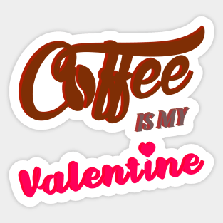 Coffee is my Valentine Sticker